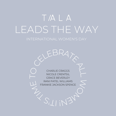 INTERNATIONAL WOMEN'S DAY - TALA LEADS THE WAY